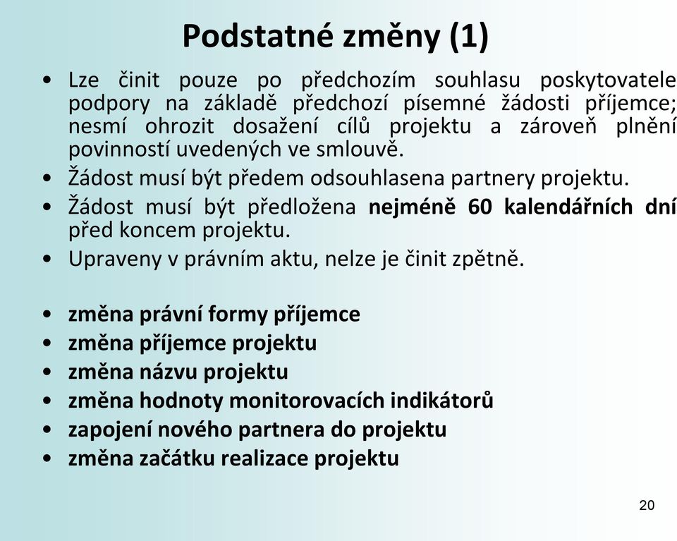 Žádost musí být předložena nejméně 60 kalendářních dní před koncem projektu. Upraveny v právním aktu, nelze je činit zpětně.