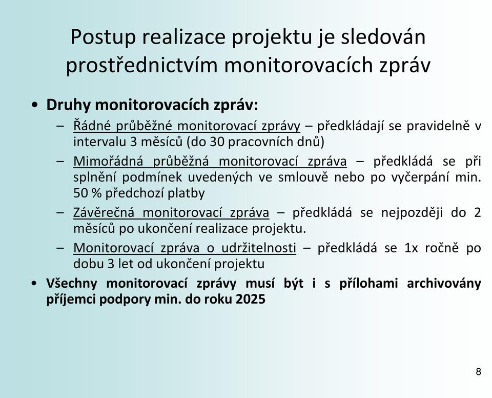 vyčerpání min. 50 % předchozí platby Závěrečná monitorovací zpráva předkládá se nejpozději do 2 měsíců po ukončení realizace projektu.