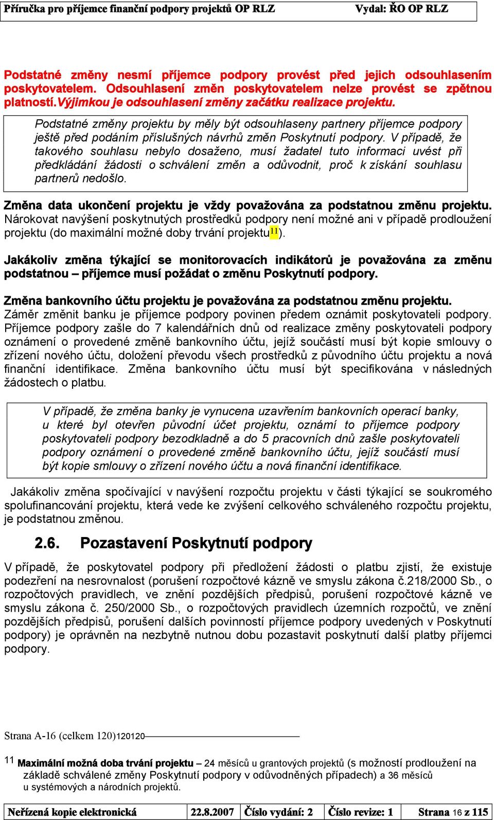 V případě, že takového souhlasu nebylo dosaženo, musí žadatel tuto informaci uvést při předkládání žádosti o schválení změn a odůvodnit, proč k získání souhlasu partnerů nedošlo.