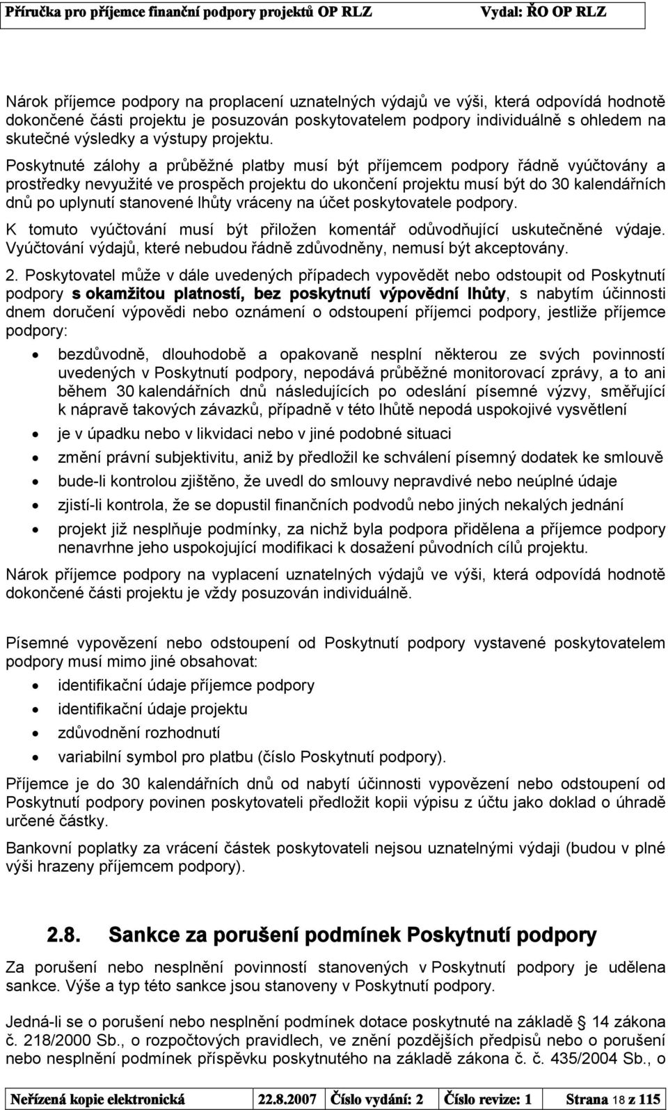 Poskytnuté zálohy a průběžné platby musí být příjemcem podpory řádně vyúčtovány a prostředky nevyužité ve prospěch projektu do ukončení projektu musí být do 30 kalendářních dnů po uplynutí stanovené