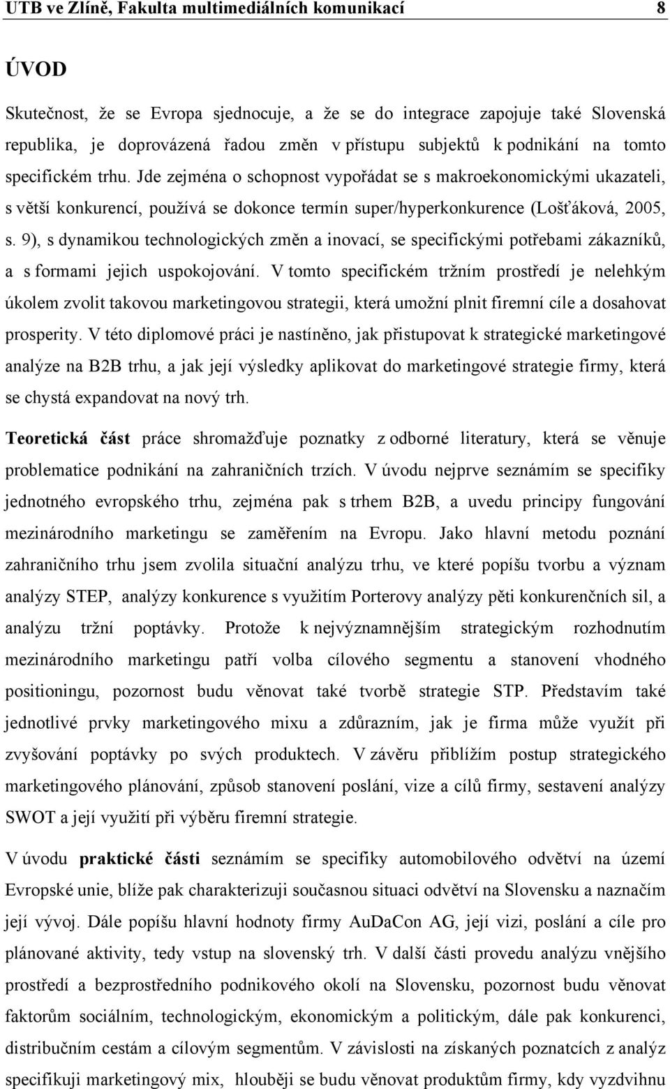 9), s dynamikou technologických změn a inovací, se specifickými potřebami zákazníků, a s formami jejich uspokojování.