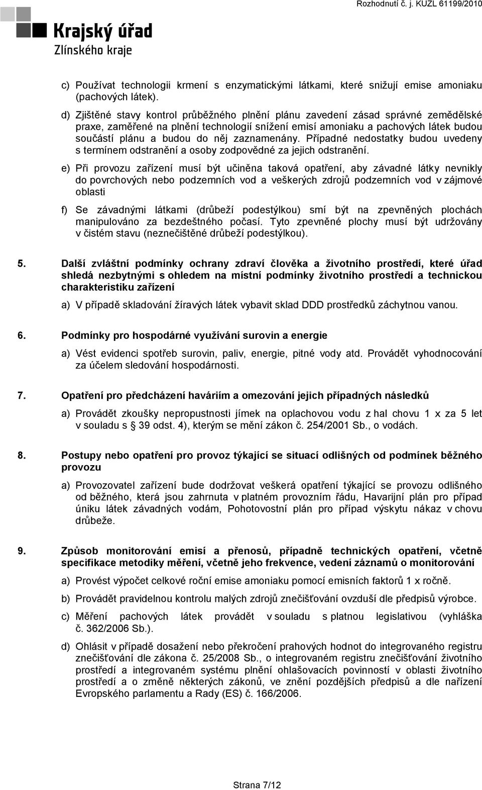 zaznamenány. Případné nedostatky budou uvedeny s termínem odstranění a osoby zodpovědné za jejich odstranění.