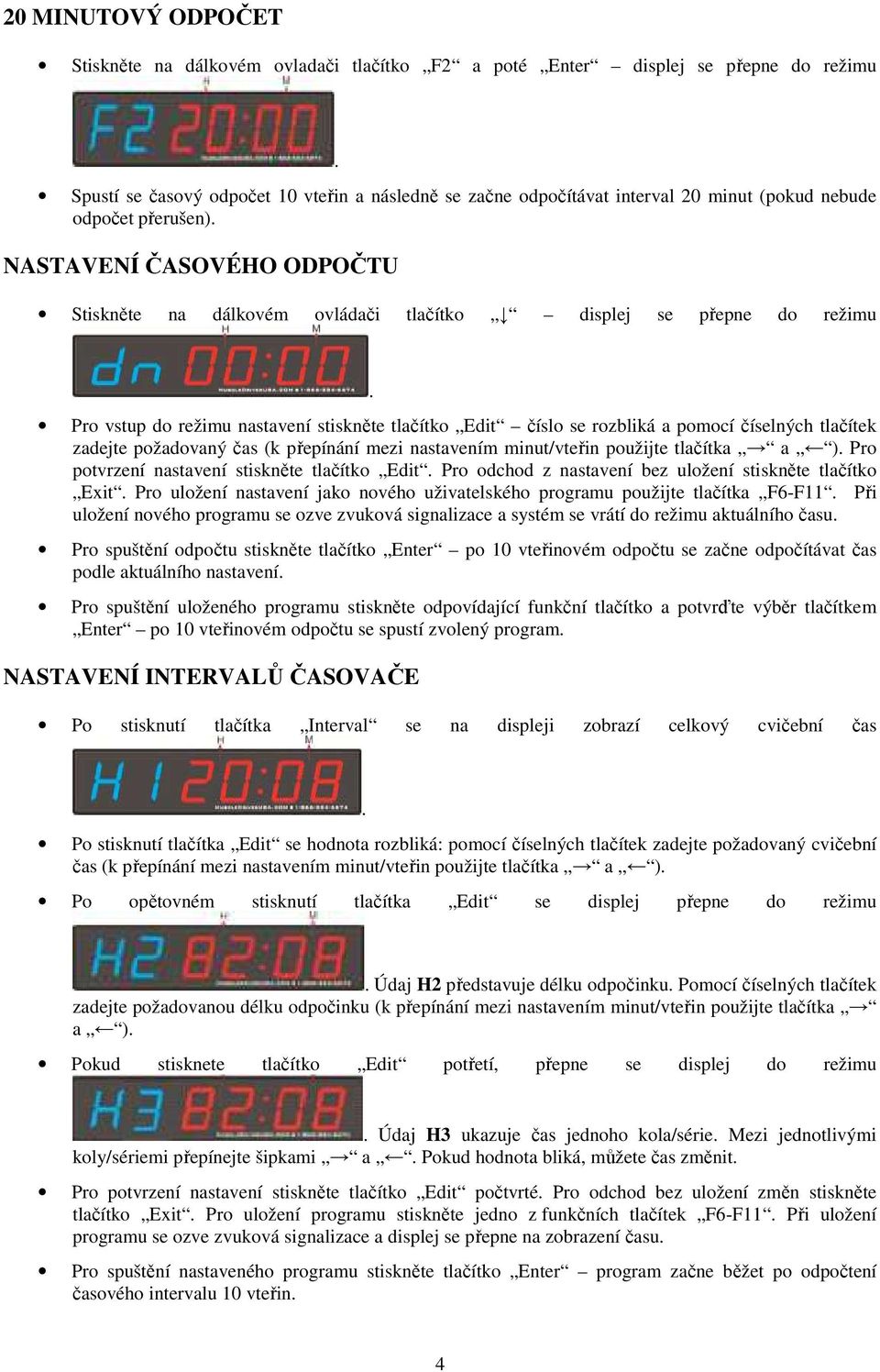 NASTAVENÍ ČASOVÉHO ODPOČTU Stiskněte na dálkovém ovládači tlačítko displej se přepne do režimu.