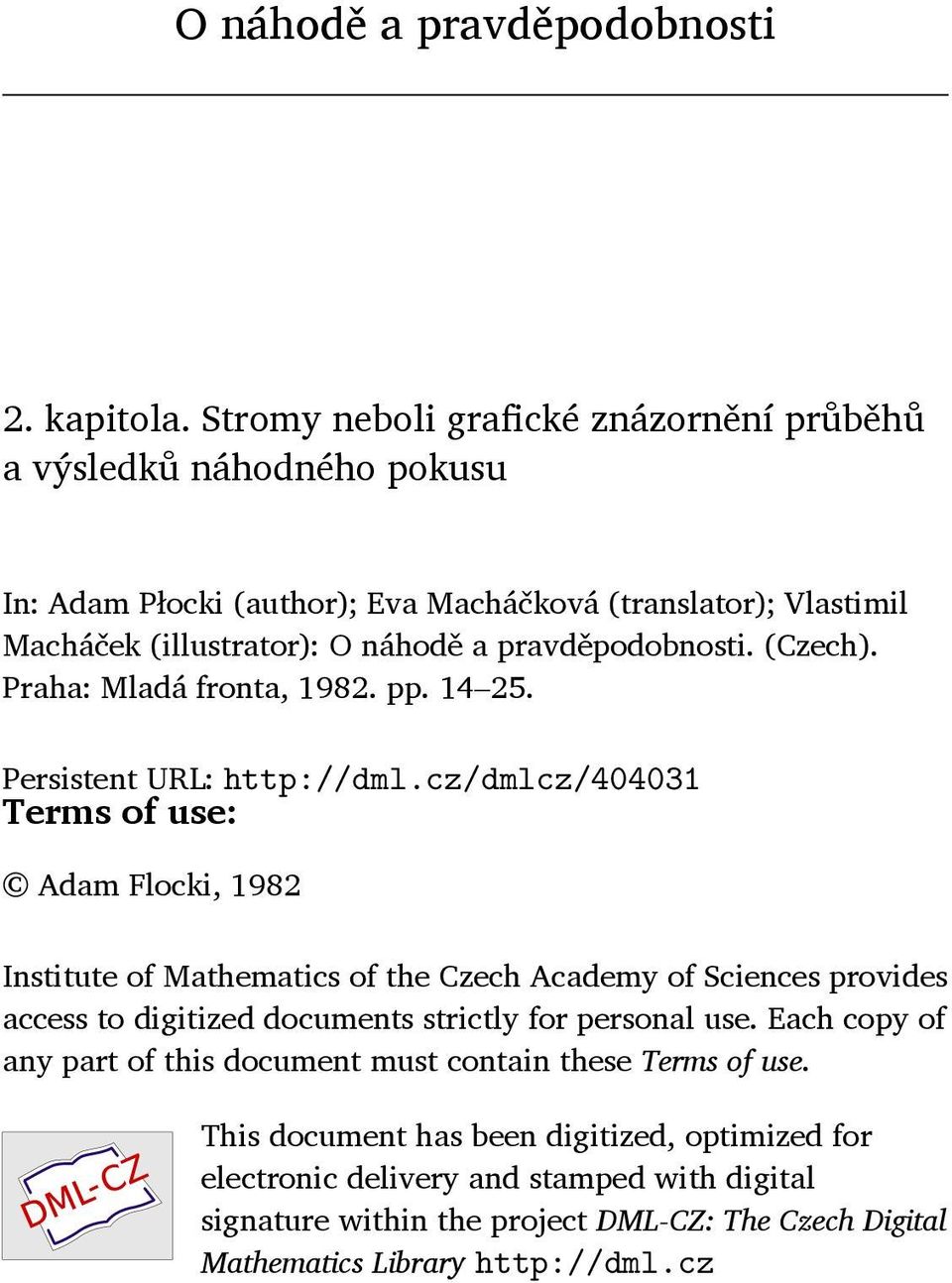 pravděpodobnosti. (Czech). Praha: Mladá fronta, 82. pp. 14 25. Persistent URL: http://dml.