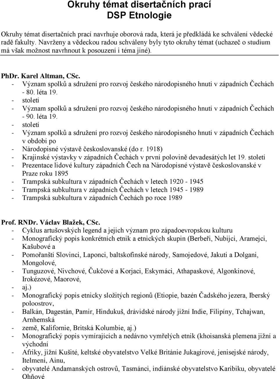 - století - 90. léta 19. - století v období po - Národopisné výstavě českoslovanské (do r. 1918) - Krajinské výstavky v západních Čechách v první polovině devadesátých let 19.