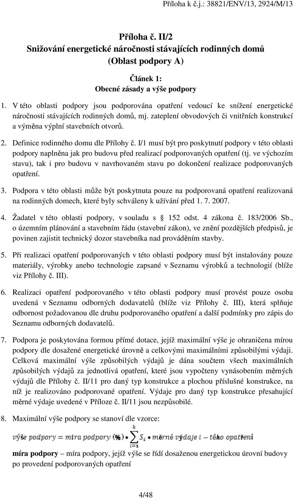 zateplení obvodových či vnitřních konstrukcí a výměna výplní stavebních otvorů. 2. Definice rodinného domu dle Přílohy č.