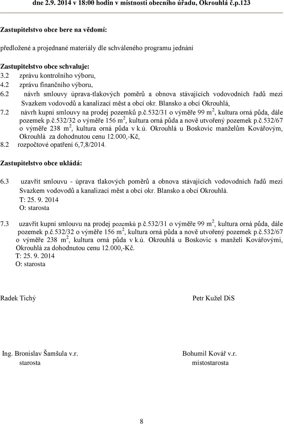 2 zprávu finančního výboru, 6.2 návrh smlouvy úprava-tlakových poměrů a obnova stávajících vodovodních řadů mezi Svazkem vodovodů a kanalizací měst a obcí okr. Blansko a obcí Okrouhlá, 7.
