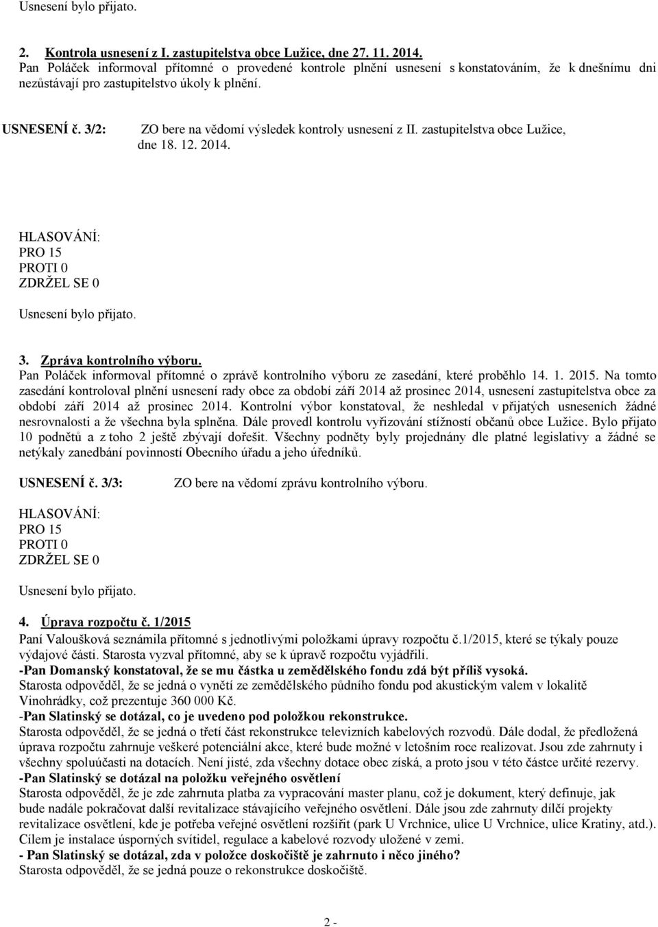 3/2: ZO bere na vědomí výsledek kontroly usnesení z II. zastupitelstva obce Lužice, dne 18. 12. 2014. 3. Zpráva kontrolního výboru.