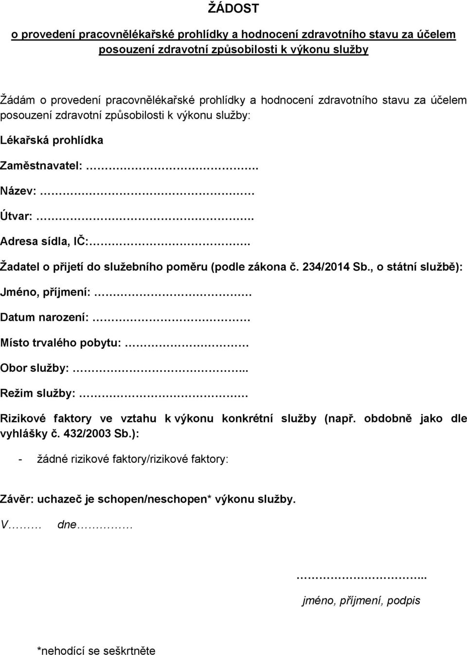 Žadatel o přijetí do služebního poměru (podle zákona č. 234/2014 Sb., o státní službě): Jméno, příjmení: Datum narození: Místo trvalého pobytu: Obor služby:.