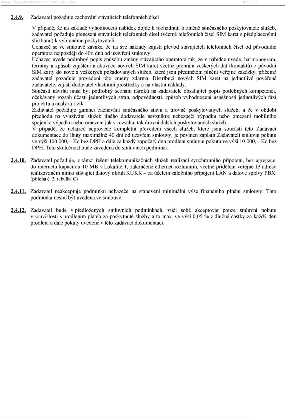 stávajících telefonních čísel (včetně telefonních čísel SIM karet s předplacenými službami) k vybranému poskytovateli.