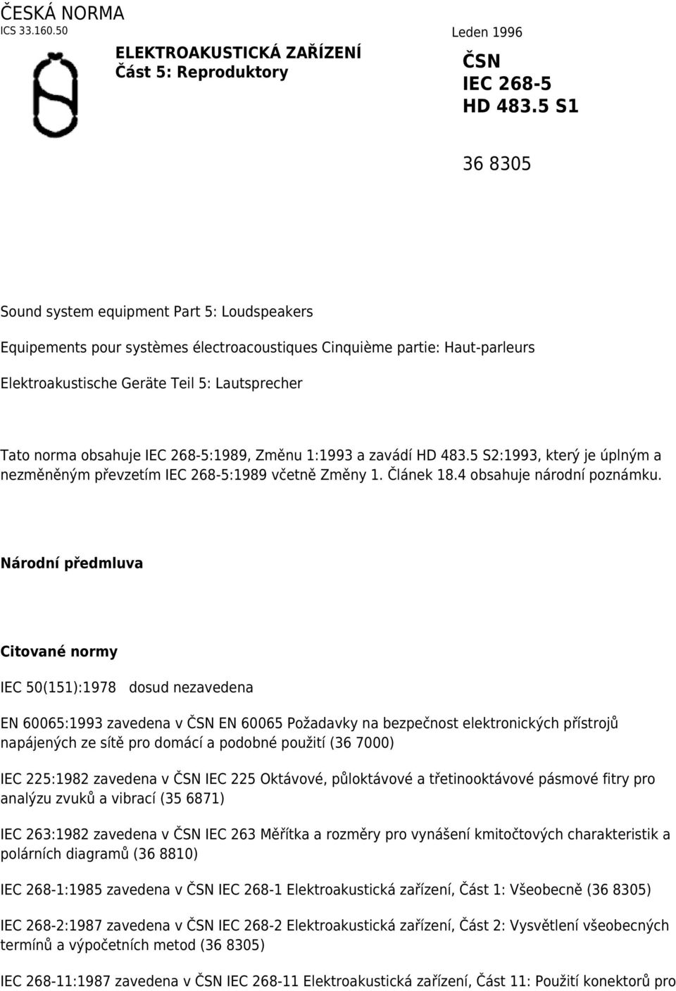 IEC 268-5:1989, Změnu 1:1993 a zavádí HD 483.5 S2:1993, který je úplným a nezměněným převzetím IEC 268-5:1989 včetně Změny 1. Článek 18.4 obsahuje národní poznámku.