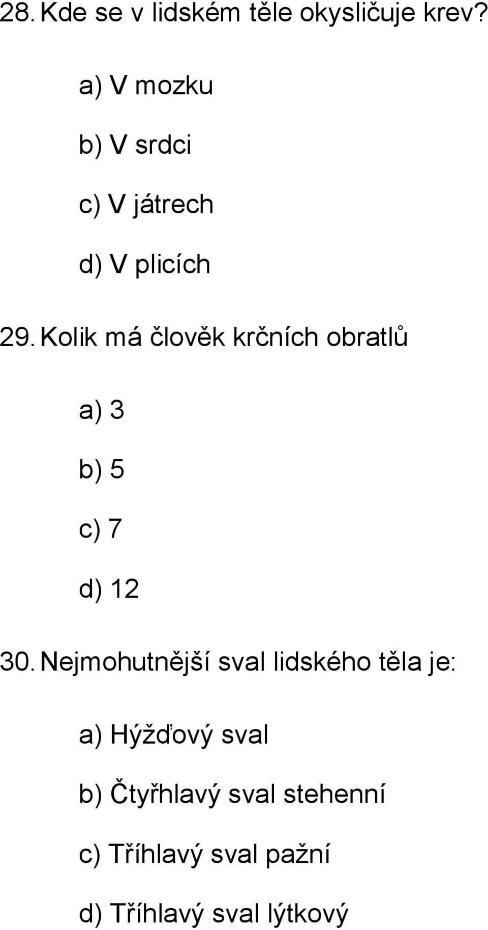 Kolik má člověk krčních obratlů a) 3 b) 5 c) 7 d) 12 30.