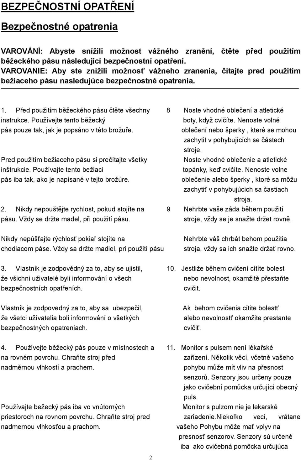 Před použitím běžeckého pásu čtěte všechny 8 Noste vhodné oblečení a atletické instrukce. Používejte tento běžecký boty, když cvičíte. Nenoste volné pás pouze tak, jak je popsáno v této brožuře.