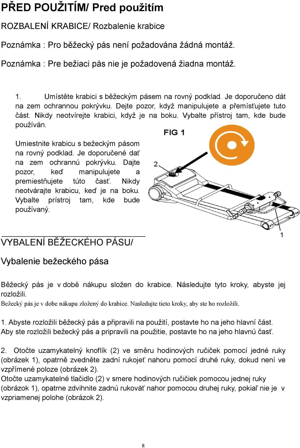 Vybalte přístroj tam, kde bude používán. Umiestnite krabicu s bežeckým pásom na rovný podklad. Je doporučené dať na zem ochrannú pokrývku. Dajte pozor, keď manipulujete a premiestňujete túto časť.