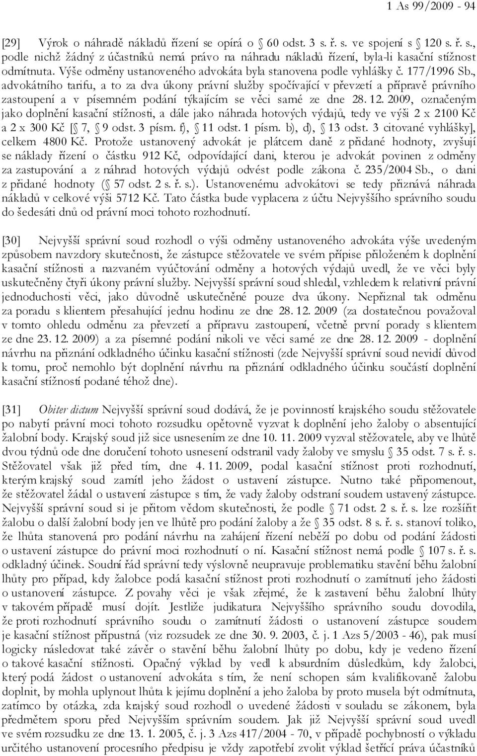 , advokátního tarifu, a to za dva úkony právní služby spočívající v převzetí a přípravě právního zastoupení a v písemném podání týkajícím se věci samé ze dne 28. 12.