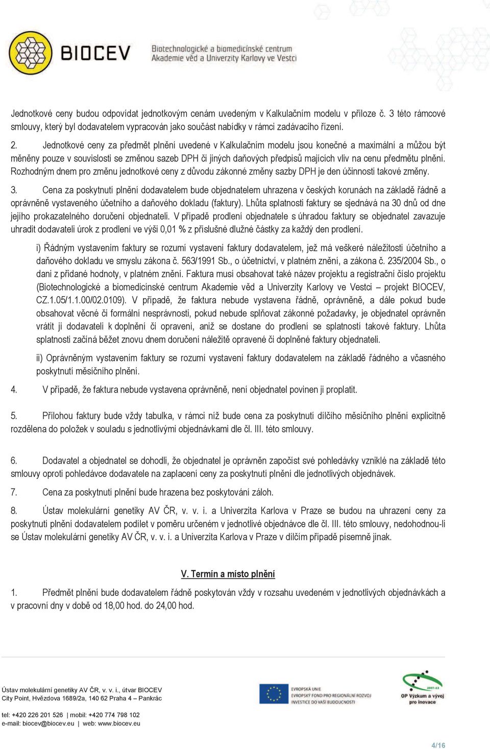 edm tu pln ní. Rozhodným dnem pro zm nu jednotkové ceny z d vodu zákonné zm ny sazby DPH je den ú innosti takové zm ny. 3.