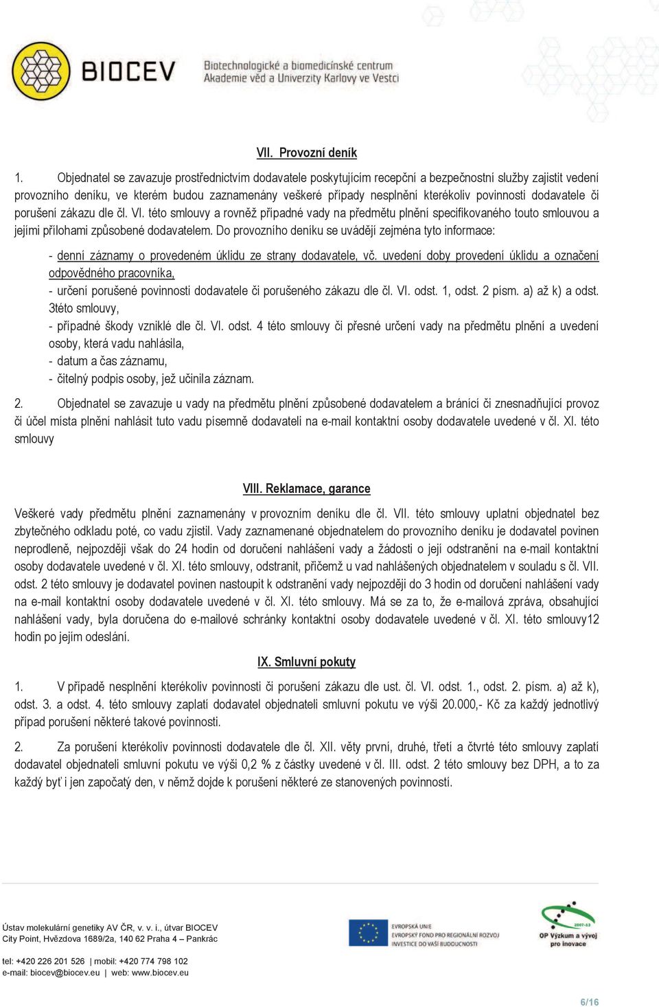 povinnosti dodavatele i porušení zákazu dle l. VI. této smlouvy a rovn ž p ípadné vady na p edm tu pln ní specifikovaného touto smlouvou a jejími p ílohami zp sobené dodavatelem.