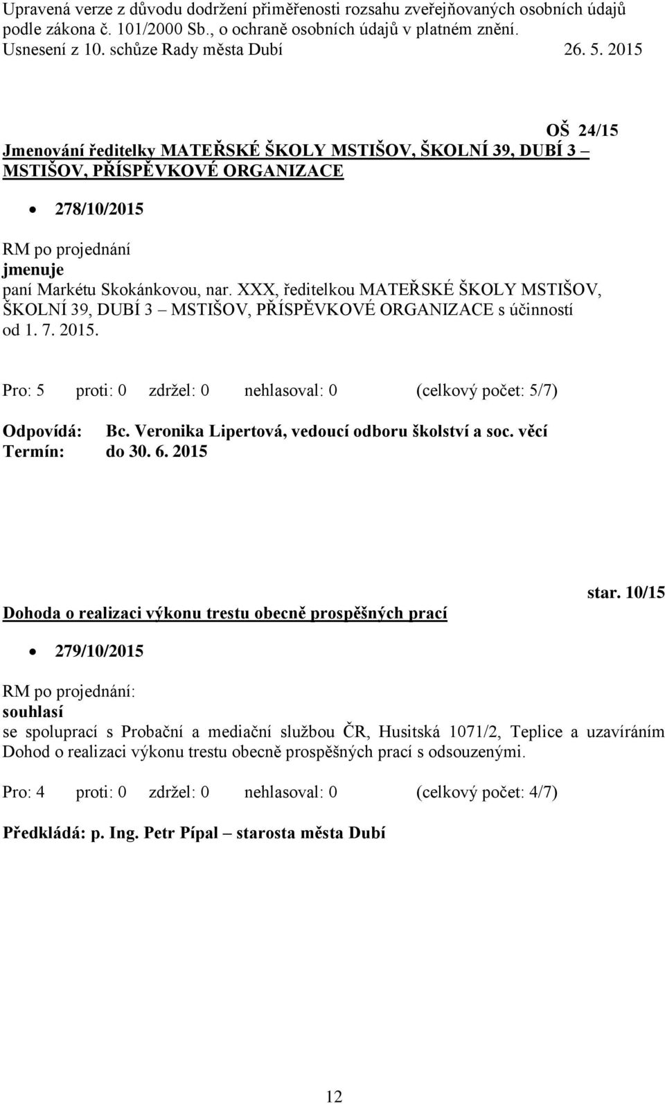 Veronika Lipertová, vedoucí odboru školství a soc. věcí Termín: do 30. 6. 2015 Dohoda o realizaci výkonu trestu obecně prospěšných prací star.