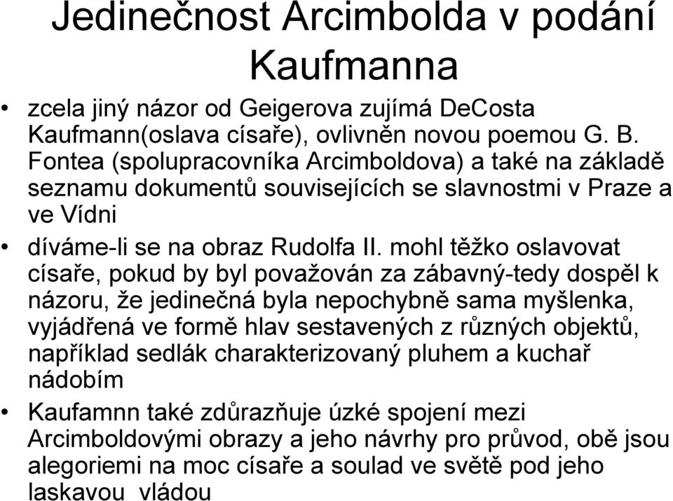 mohl těžko oslavovat císaře, pokud by byl považován za zábavný-tedy dospěl k názoru, že jedinečná byla nepochybně sama myšlenka, vyjádřená ve formě hlav sestavených z různých