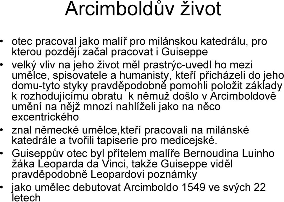 umění na nějž mnozí nahlíželi jako na něco excentrického znal německé umělce,kteří pracovali na milánské katedrále a tvořili tapiserie pro medicejské.