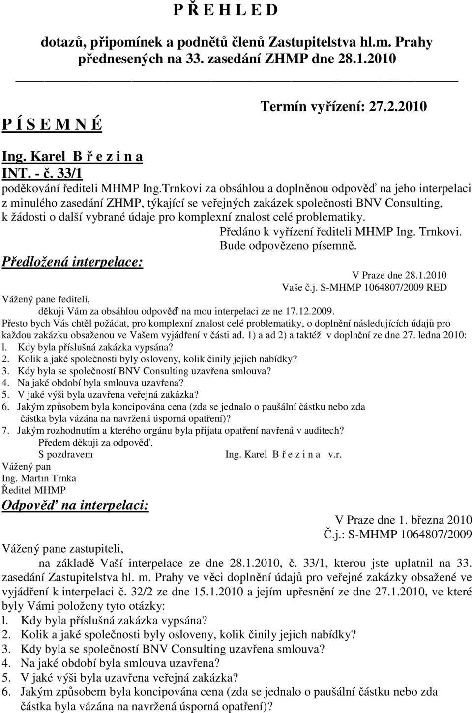 Trnkovi za obsáhlou a doplněnou odpověď na jeho interpelaci z minulého zasedání ZHMP, týkající se veřejných zakázek společnosti BNV Consulting, k žádosti o další vybrané údaje pro komplexní znalost