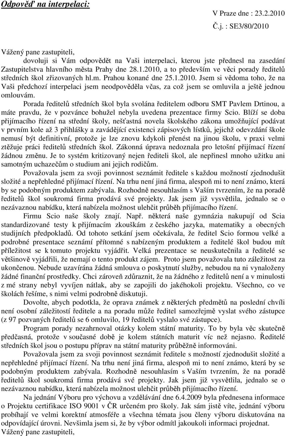 Porada ředitelů středních škol byla svolána ředitelem odboru SMT Pavlem Drtinou, a máte pravdu, že v pozvánce bohužel nebyla uvedena prezentace firmy Scio.