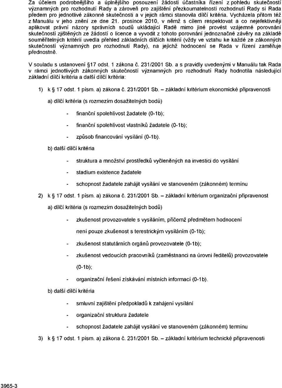 prosince 2010, v němž s cílem respektovat a co nejefektivněji aplikovat právní názory správních soudů ukládající Radě mimo jiné provést vzájemné porovnání skutečností zjištěných ze žádostí o licence