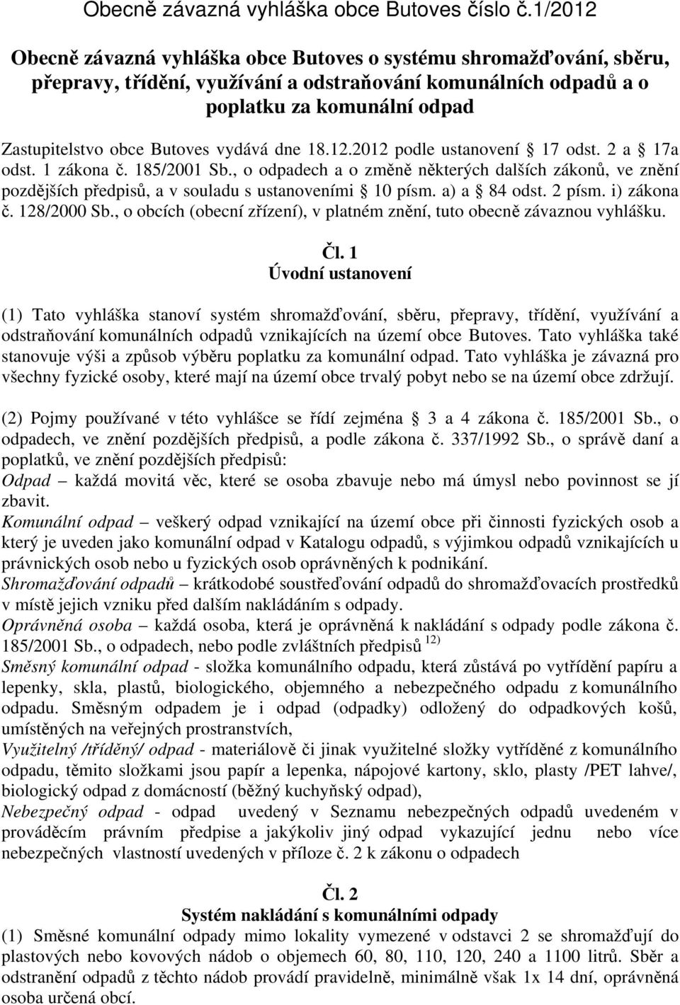 vydává dne 18.12.2012 podle ustanovení 17 odst. 2 a 17a odst. 1 zákona č. 185/2001 Sb., o odpadech a o změně některých dalších zákonů, ve znění pozdějších předpisů, a v souladu s ustanoveními 10 písm.