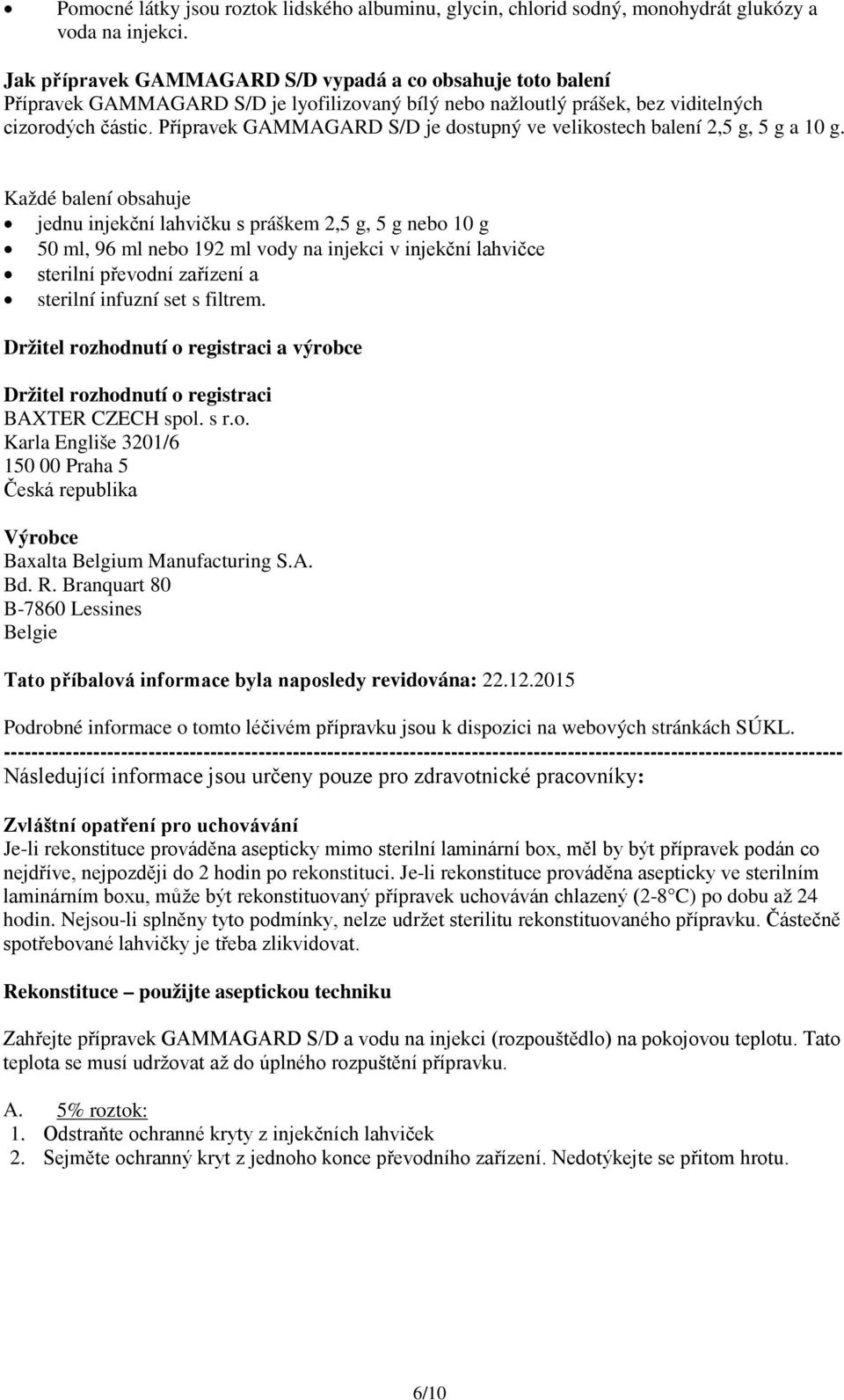 Přípravek GAMMAGARD S/D je dostupný ve velikostech balení 2,5 g, 5 g a 10 g.