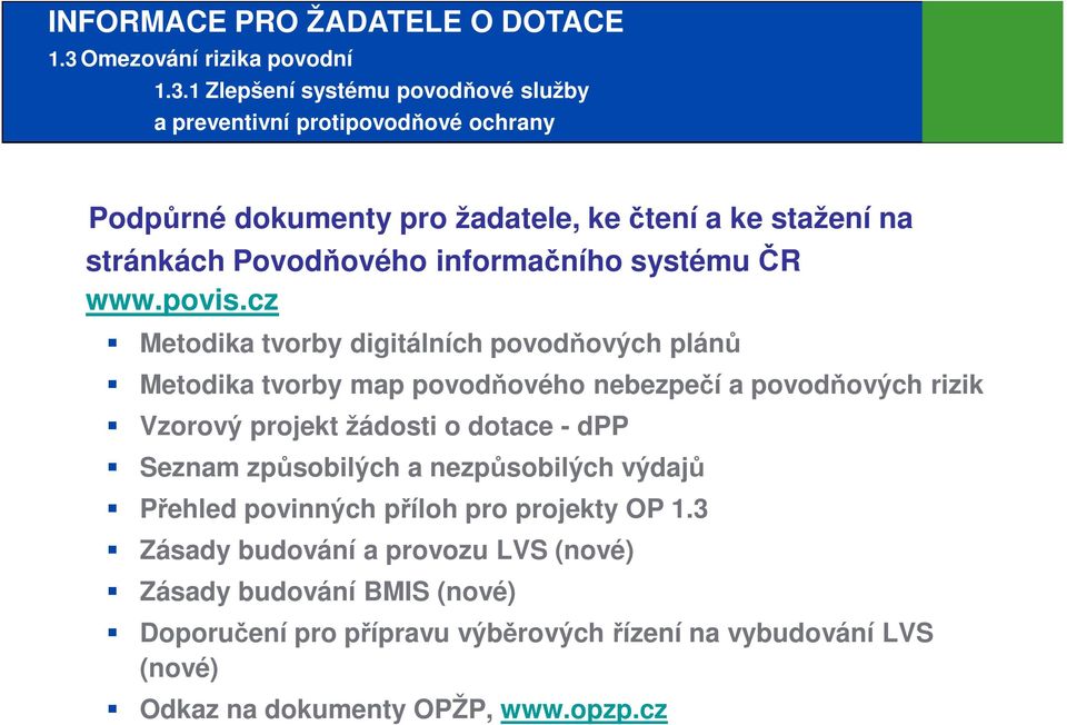 1 Zlepšení systému povodňové služby a preventivní protipovodňové ochrany Podpůrné dokumenty pro žadatele, ke čtení a ke stažení na stránkách Povodňového