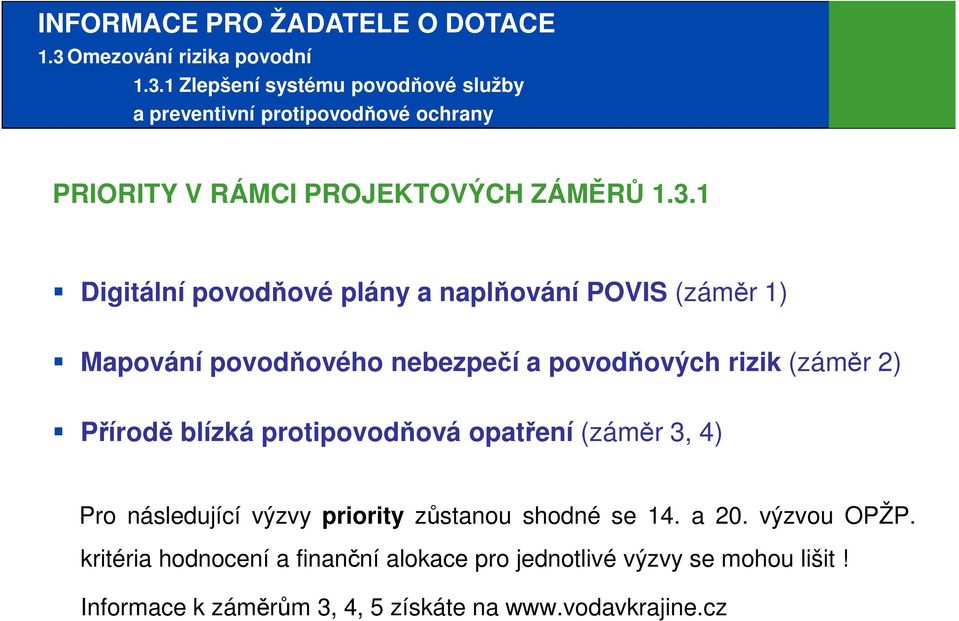 1 Zlepšení systému povodňové služby a preventivní protipovodňové ochrany PRIORITY V RÁMCI PROJEKTOVÝCH ZÁMĚRŮ 1.3.