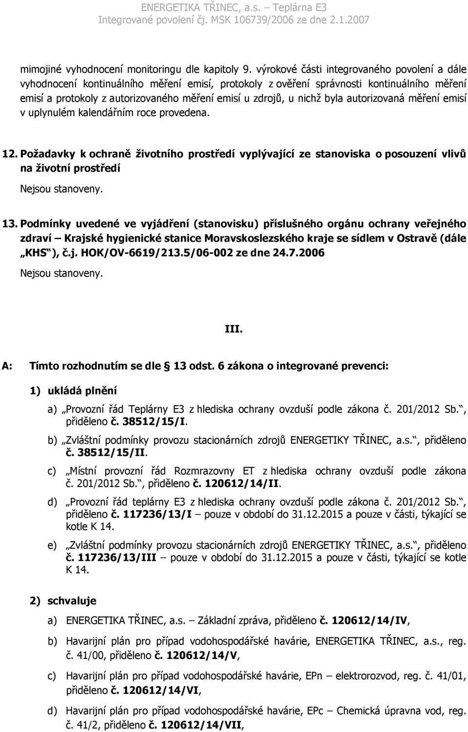 nichž byla autorizovaná měření emisí v uplynulém kalendářním roce provedena. 12.