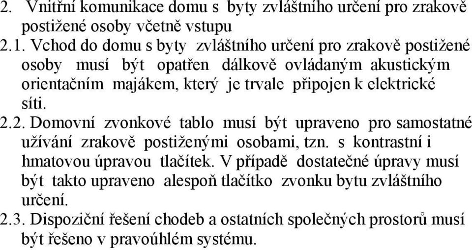 připojen k elektrické síti. 2.2. Domovní zvonkové tablo musí být upraveno pro samostatné užívání zrakově postiženými osobami, tzn.