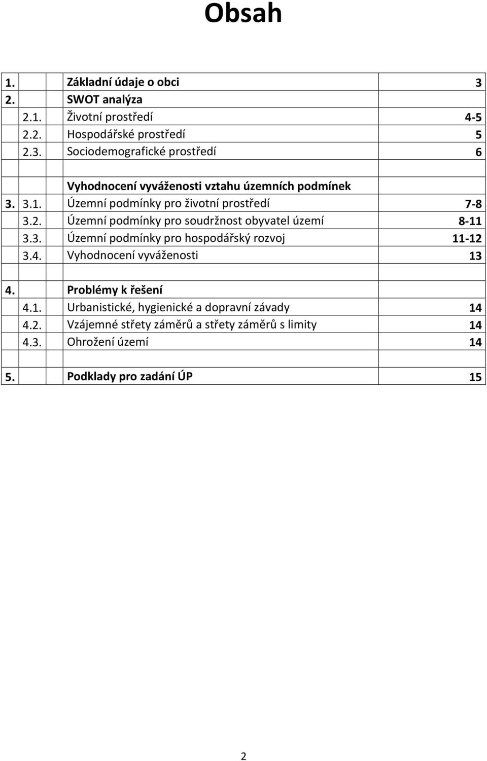 4. Vyhodnocení vyváženosti 13 4. Problémy k řešení 4.1. Urbanistické, hygienické a dopravní závady 14 4.2.