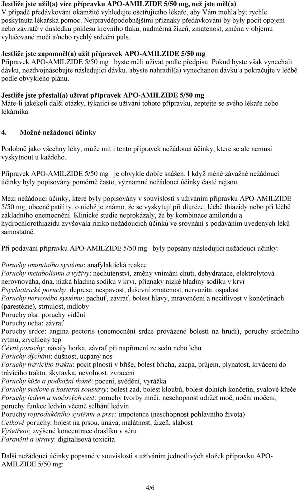 Jestliže jste zapomněl(a) užít přípravek APO-AMILZIDE 5/50 mg Přípravek APO-AMILZIDE 5/50 mg byste měli užívat podle předpisu.