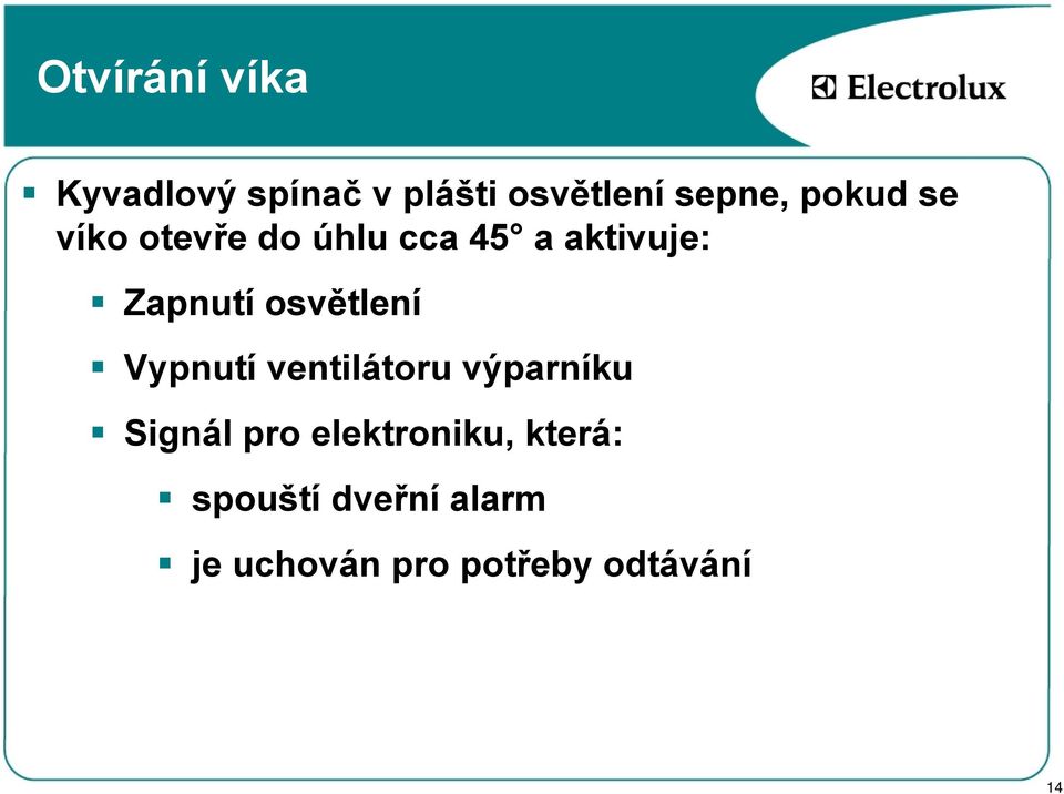 osvětlení Vypnutí ventilátoru výparníku Signál pro