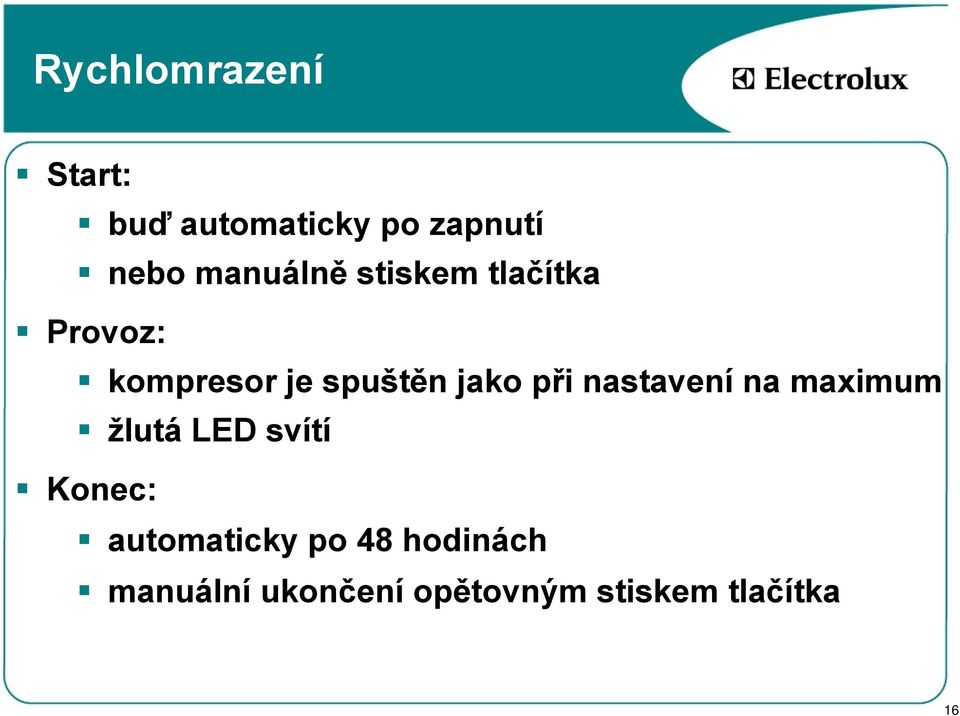 jako při nastavení na maximum žlutá LED svítí Konec: