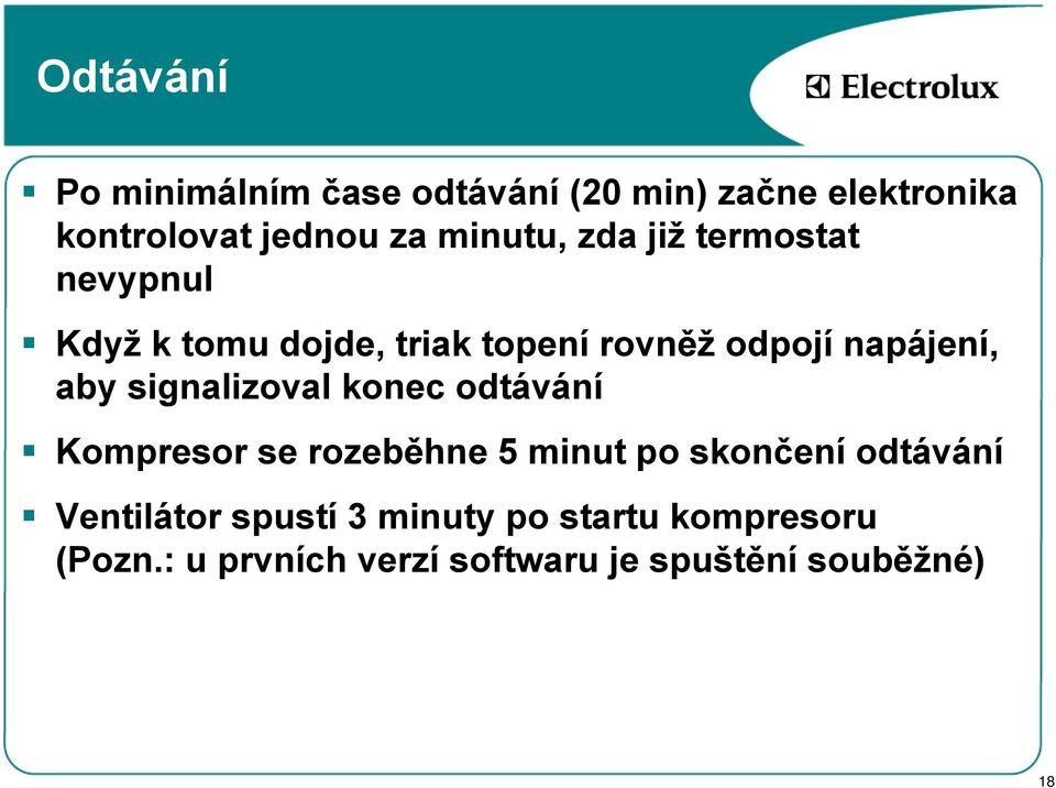 aby signalizoval konec odtávání Kompresor se rozeběhne 5 minut po skončení odtávání