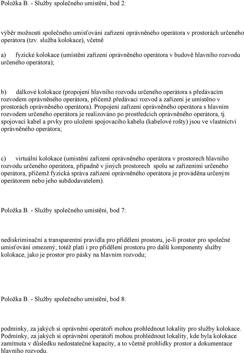 s předávacím rozvodem oprávněného operátora, přičemž předávací rozvod a zařízení je umístěno v prostorách oprávněného operátora).