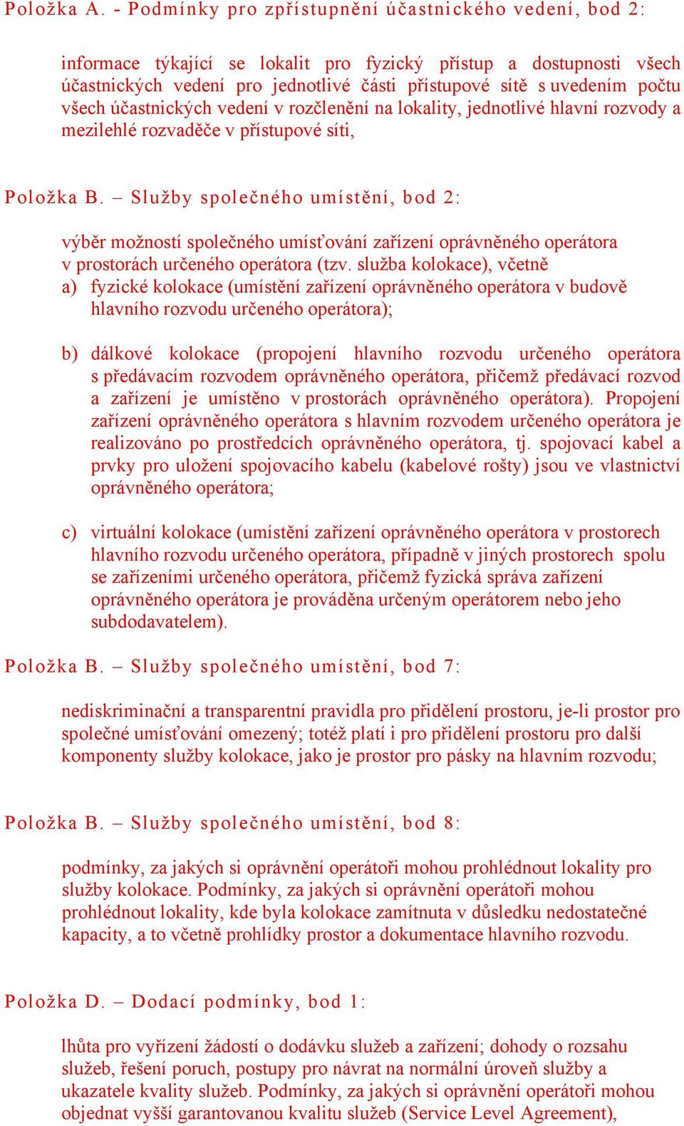 všech účastnických vedení v rozčlenění na lokality, jednotlivé hlavní rozvody a mezilehlé rozvaděče v přístupové síti, Položka B.