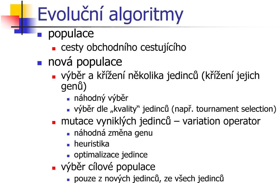 tournament selection) mutace vyniklých jedinců variation operator náhodná změna genu