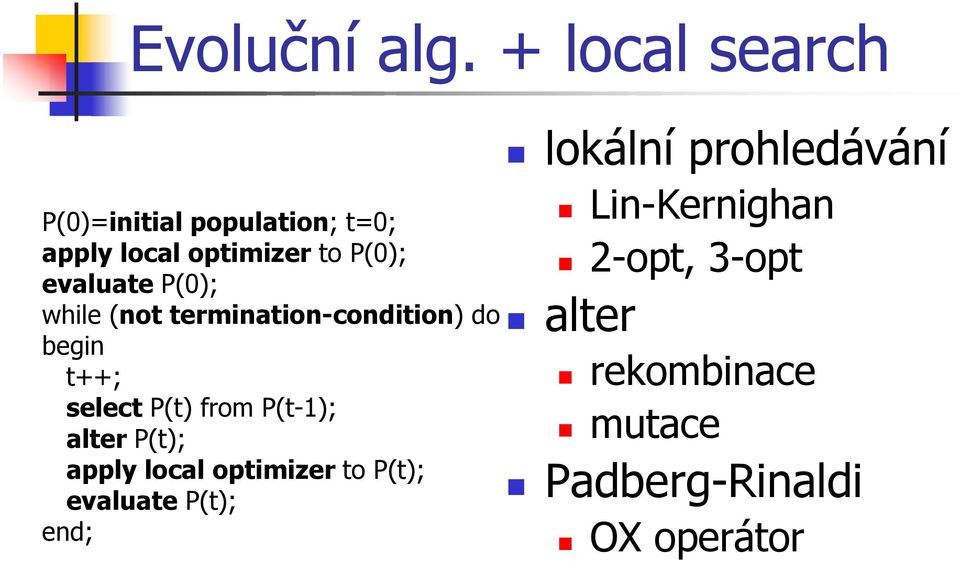 P(0); while (not termination-condition) do begin t++; select P(t) from P(t-); alter