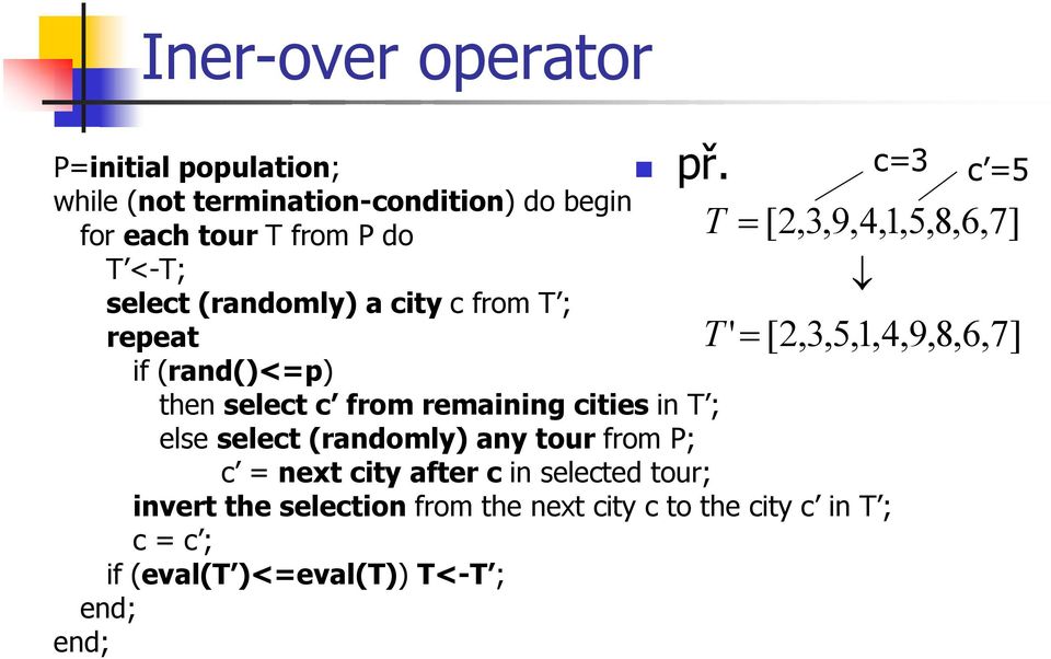 then select c from remaining cities in T ; else select (randomly) any tour from P; c = next city after c in selected