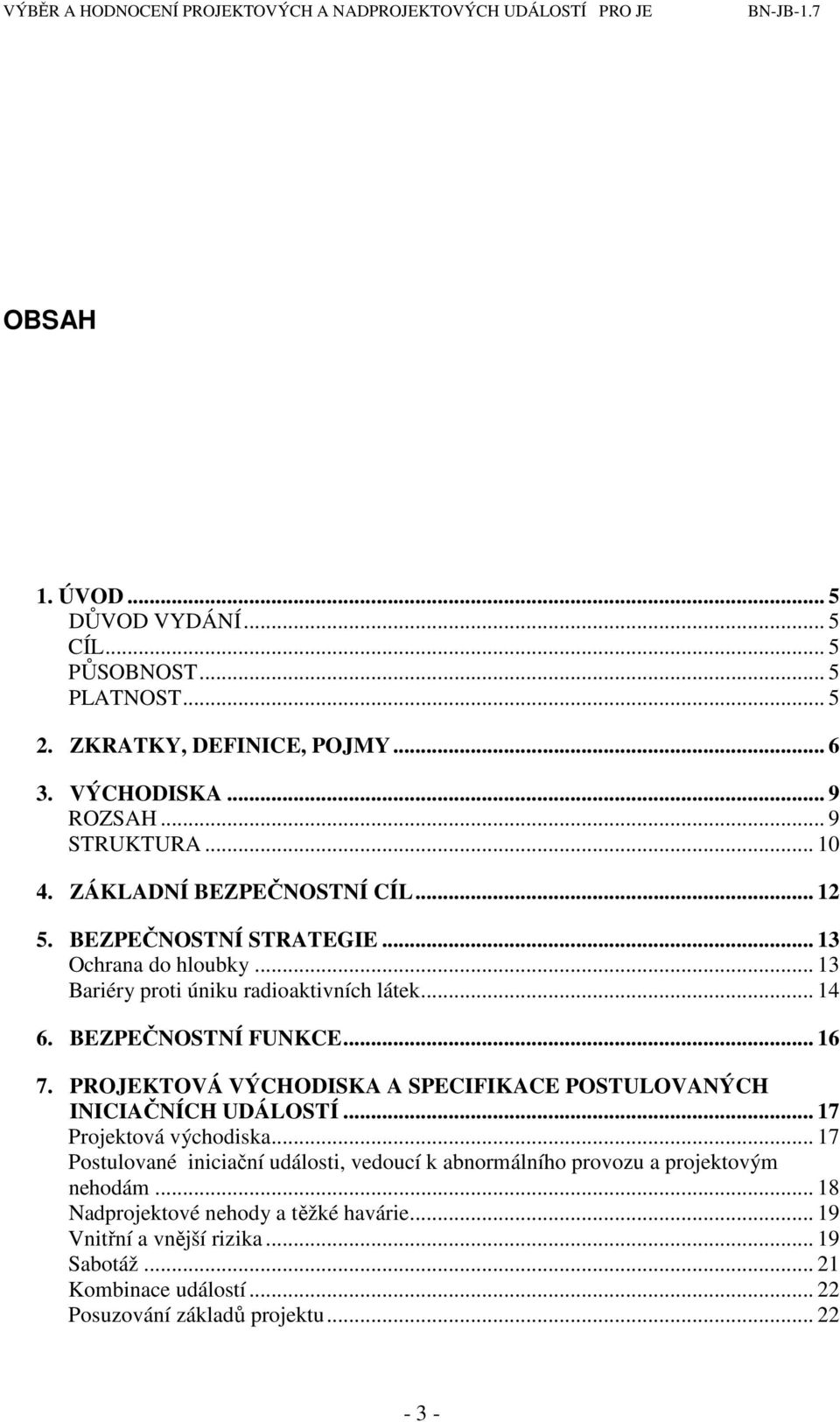 PROJEKTOVÁ VÝCHODISKA A SPECIFIKACE POSTULOVANÝCH INICIAČNÍCH UDÁLOSTÍ... 17 Projektová východiska.