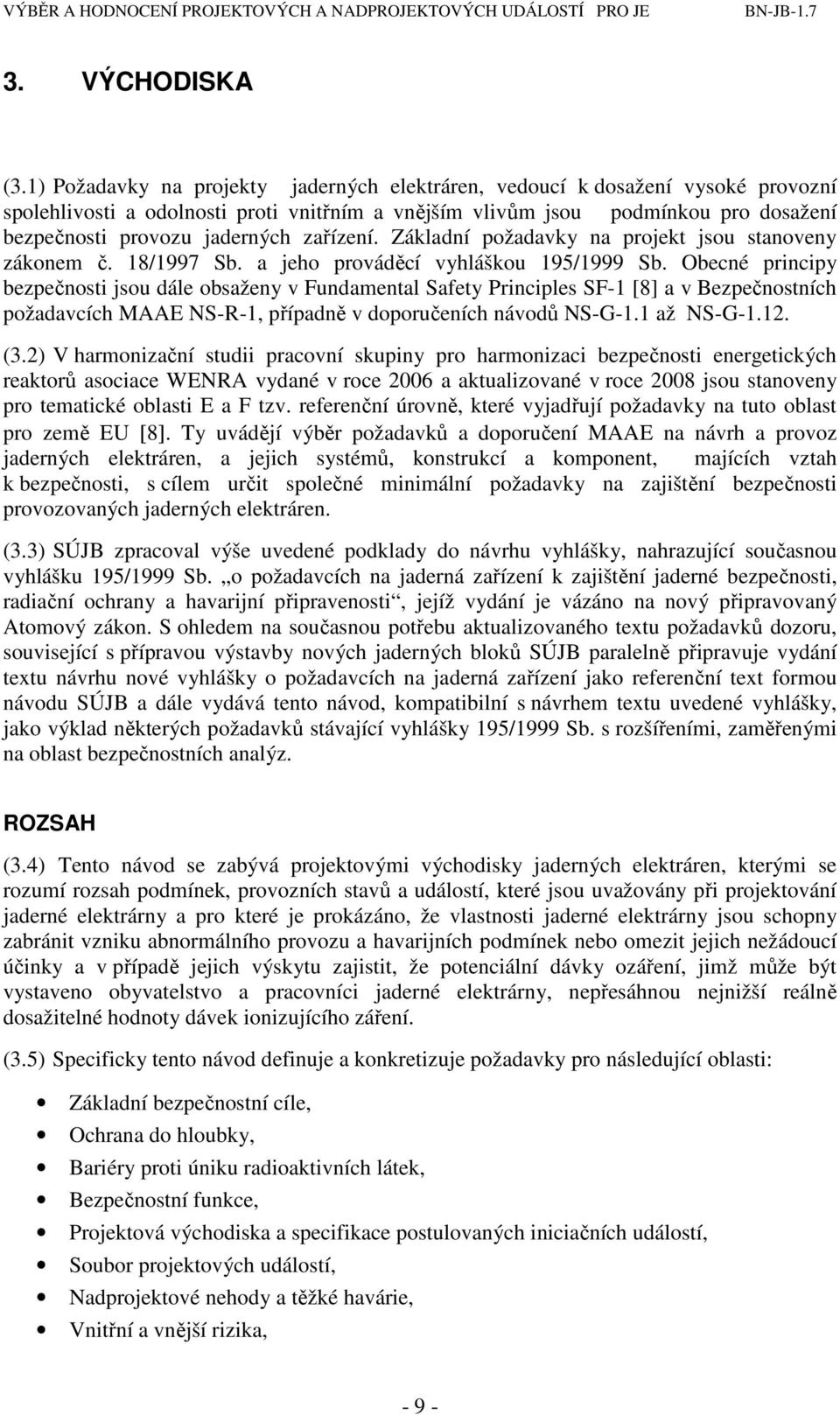 zařízení. Základní požadavky na projekt jsou stanoveny zákonem č. 18/1997 Sb. a jeho prováděcí vyhláškou 195/1999 Sb.