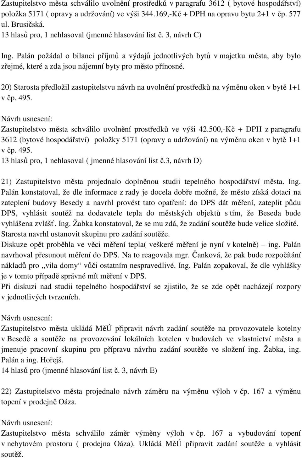 Palán požádal o bilanci příjmů a výdajů jednotlivých bytů v majetku města, aby bylo zřejmé, které a zda jsou nájemní byty pro město přínosné.