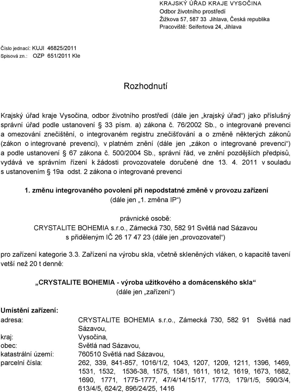 , o integrované prevenci a omezování znečištění, o integrovaném registru znečišťování a o změně některých zákonů (zákon o integrované prevenci), v platném znění (dále jen zákon o integrované prevenci