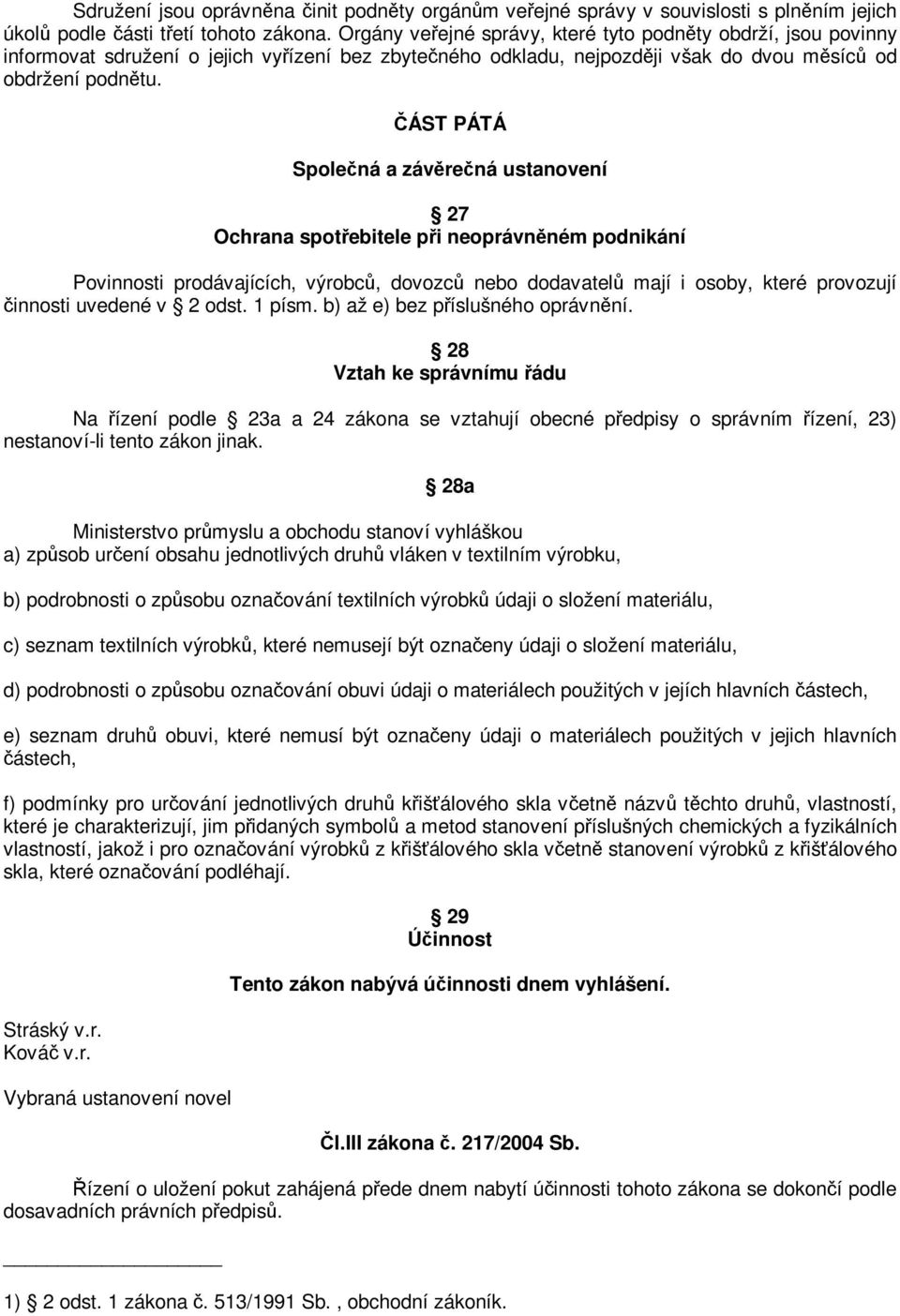 ÁST PÁTÁ Spolená a závrená ustanovení 27 Ochrana spotebitele pi neoprávnném podnikání Povinnosti prodávajících, výrobc, dovozc nebo dodavatel mají i osoby, které provozují innosti uvedené v 2 odst.