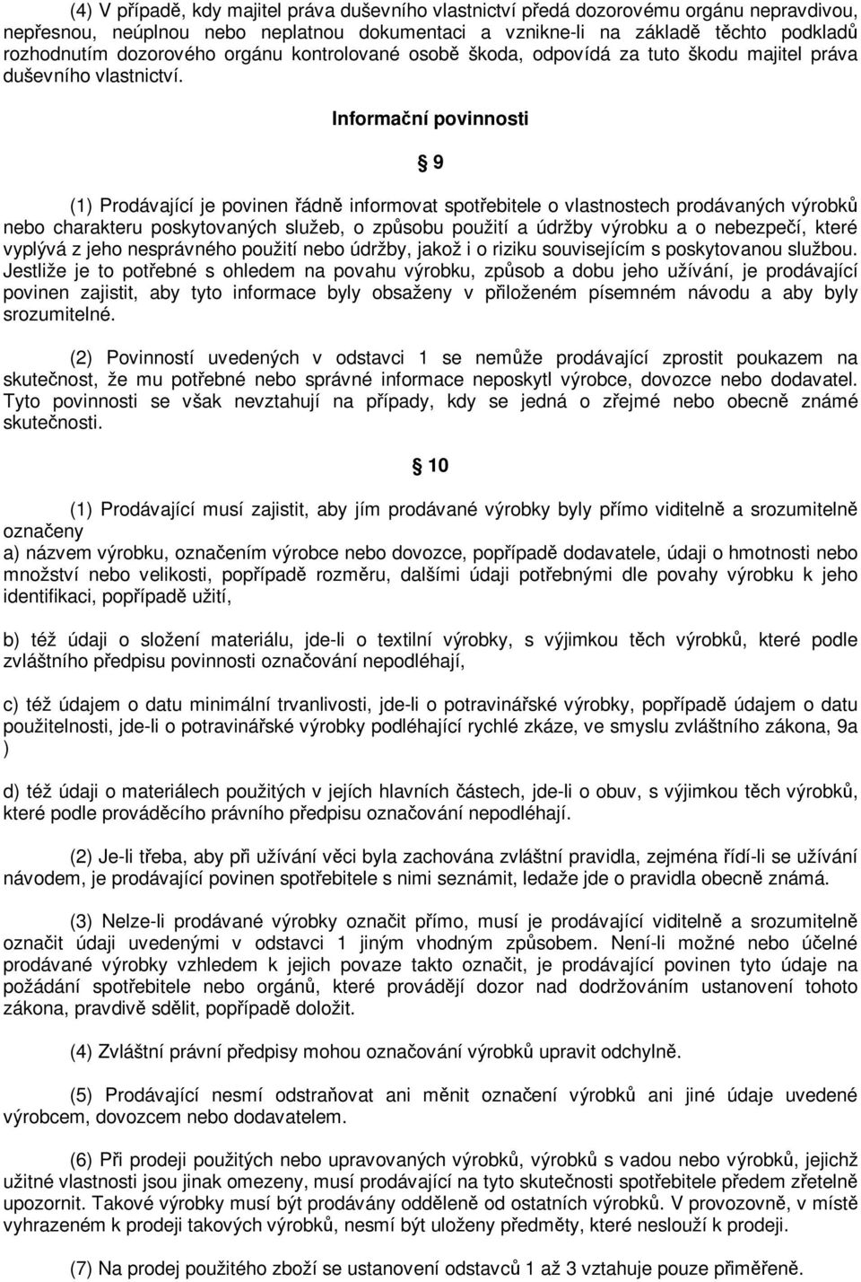 Informaní povinnosti 9 (1) Prodávající je povinen ádn informovat spotebitele o vlastnostech prodávaných výrobk nebo charakteru poskytovaných služeb, o zpsobu použití a údržby výrobku a o nebezpeí,