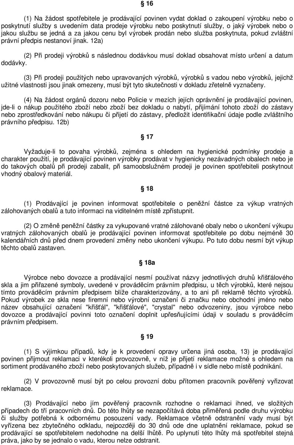 12a) (2) Pi prodeji výrobk s následnou dodávkou musí doklad obsahovat místo urení a datum dodávky.